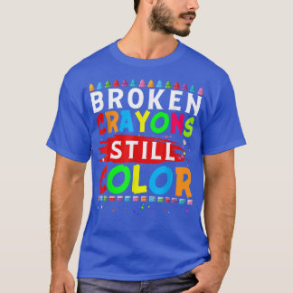 Broken Crayons Still Colour Mental Health Awarenes T-Shirt