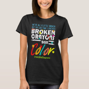 Broken Crayons Still Colour Mental Health Awarenes T-Shirt