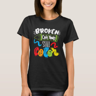 Broken Crayons Still Colour Mental Health Awarenes T-Shirt