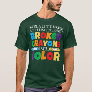 Broken Crayons Still Colour Mental Health Awarenes T-Shirt