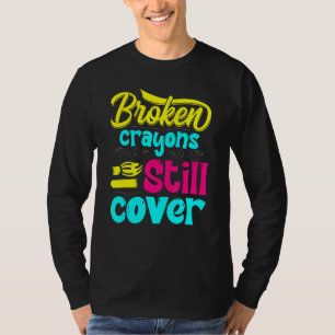 Broken Crayons Still Colour Mental Health Awarenes T-Shirt