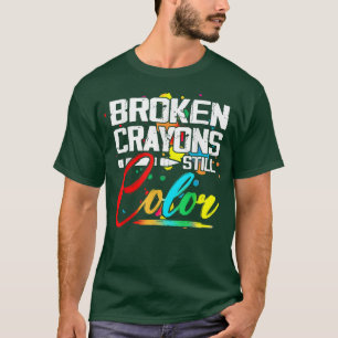 Broken Crayons Still Colour Mental Health Awarenes T-Shirt