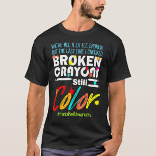 Broken Crayons Still Colour Mental Health Awarenes T-Shirt