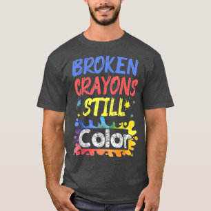 Broken Crayons Still Colour Mental Health Awarenes T-Shirt