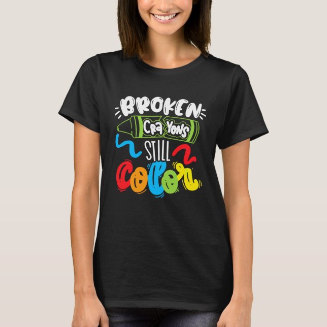 Broken Crayons Still Colour Mental Health Awarenes T-Shirt (Front)