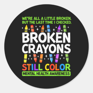 Broken Crayons Still Colour Mental Health S Awaren Classic Round Sticker