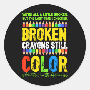Broken Crayons Still Colour Mental Health S Awaren Classic Round Sticker