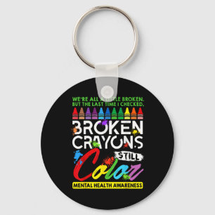 Broken Crayons Still Colour Mental Health S Awaren Key Ring