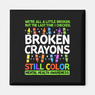 Broken Crayons Still Colour Mental Health S Awaren Magnet