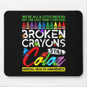 Broken Crayons Still Colour Mental Health S Awaren Mouse Pad