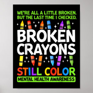 Broken Crayons Still Colour Mental Health S Awaren Poster