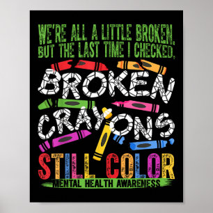 Broken Crayons Still Colour Mental Health S Awaren Poster