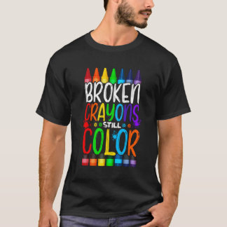 Broken Crayons Still Colour Positive Inspirational T-Shirt
