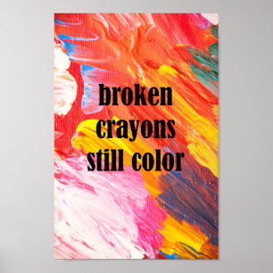 Broken crayons still colour poster