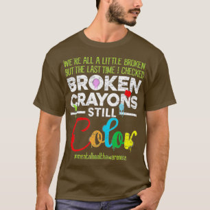Broken Crayons Still Colour Shirt Mental Health Aw