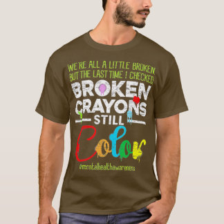 Broken Crayons Still Colour Shirt Mental Health Aw