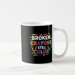 Broken Crayons Still Colour Shirt Mental Health Aw Coffee Mug