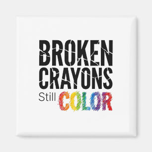 Broken Crayons Still Colour Shirt Mental Health Aw Magnet