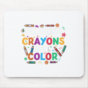 Broken Crayons Still Colour Shirt Mental Health Aw Mouse Pad