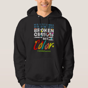 Broken Crayons Still Colour Spreading Awareness Me Hoodie