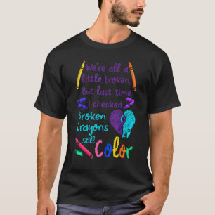 Broken Crayons Still Colour Suicide Mental Health T-Shirt
