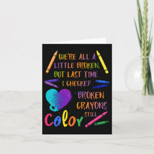 Broken Crayons Still Colour Suicide Prevention Awa Card