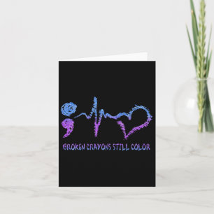 Broken Crayons Still Colour Suicide Prevention Awa Card