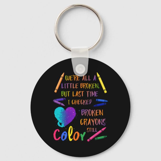 Broken Crayons Still Colour Suicide Prevention Awa Key Ring (Front)