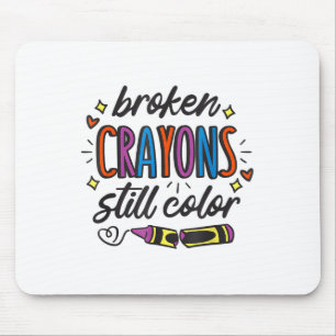 Broken Crayons Still Colour Suicide Prevention Awa Mouse Pad