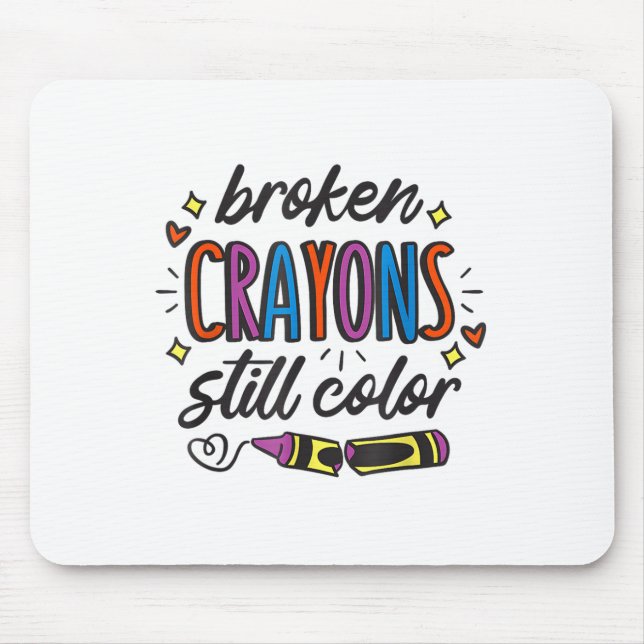 Broken Crayons Still Colour Suicide Prevention Awa Mouse Pad (Front)
