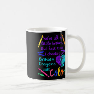 Broken Crayons Still Colour Tee Suicide Prevention Coffee Mug