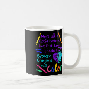 Broken Crayons Still Colour Tee Suicide Prevention Coffee Mug