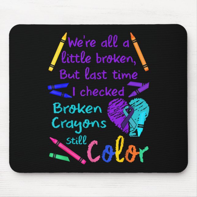Broken Crayons Still Colour Tee Suicide Prevention Mouse Pad (Front)