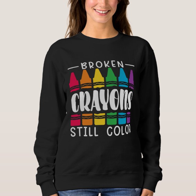 Broken Crayons Still Have Color Mental Health Awar Sweatshirt (Front)