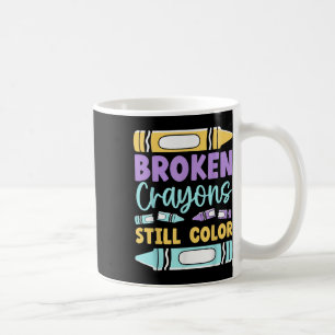 Broken Crayons Still Have Colour Mental Health Awa Coffee Mug
