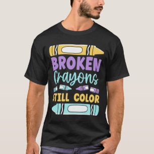 Broken Crayons Still Have Colour Mental Health Awa T-Shirt
