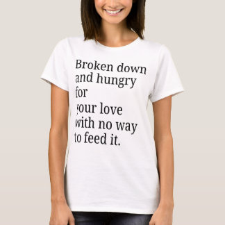 Broken Down For Your Love T-shirt