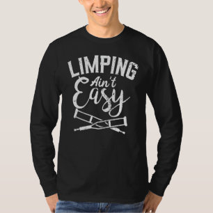 Broken Foot Surgery Limping Ain't Easy Broken Leg  T-Shirt