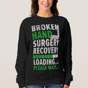 Broken Hand Surgery Recovering Injury Recovery Reh Sweatshirt