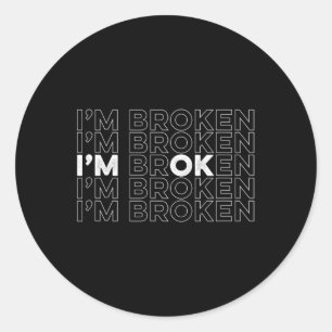 Broken I'm Ok Mental Health Awareness Classic Round Sticker