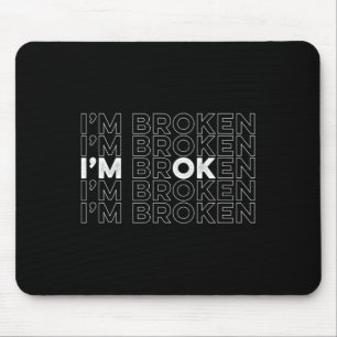 Broken I'm Ok Mental Health Awareness  Mouse Pad