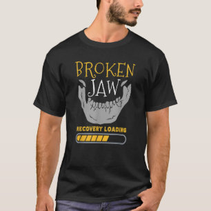 Broken Jaw Recovery Loading Jawbone Dislocated Fra T-Shirt