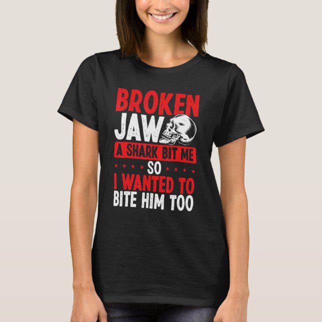 Broken Jaw Survivor Shark Attack  Broken Jaw Recov T-Shirt (Front)