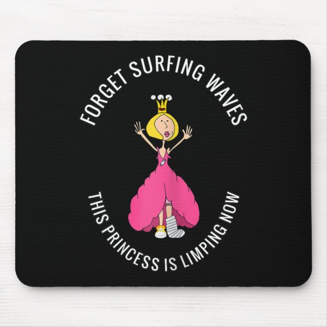 Broken Leg, Broken Foot Forget Surfing Waves,...li Mouse Pad (Front)