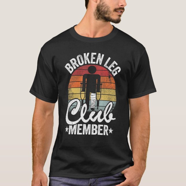 Broken Leg Club Member Get Well Injury Broken Leg  T-Shirt (Front)