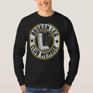 Broken Leg Club Member Get Well Injury Broken Leg T-Shirt