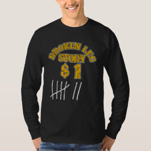 Broken Leg For Kids Men Women Leg Story 1 Bones T-Shirt