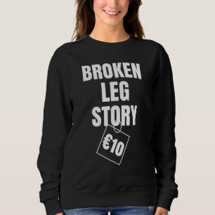 Broken Leg Story 10€ Sweatshirt
