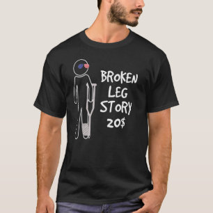 Broken Leg Story For 20  Get Well Soon T-Shirt