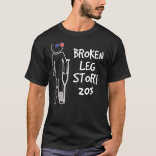 Broken Leg Story For 20 Get Well Soon T-Shirt